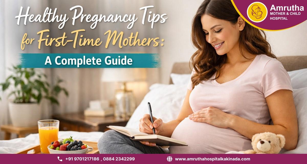 Healthy Pregnancy Tips for First-Time Mothers: A Complete Guide